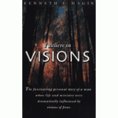 I Believe in Visions By Kenneth E. Hagin 